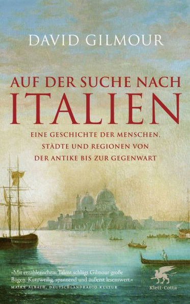 Auf der Suche nach Italien: Eine Geschichte der Menschen, Städte und Regionen von der Antike bis zur Gegenwart