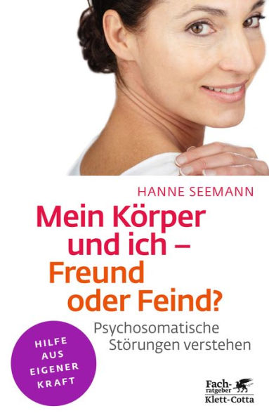 Mein K rper und ich - Freund oder Feind? (Klett-Cotta Leben!): Psychosomatische St rungen verstehen