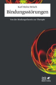 Title: Bindungsstörungen: Von der Bindungstheorie zur Therapie, Author: Karl Heinz Brisch