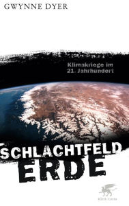 Title: Schlachtfeld Erde: Klimakriege im 21. Jahrhundert, Author: Gwynne Dyer