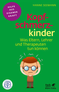 Title: Kopfschmerzkinder: Was Eltern, Lehrer und Therapeuten tun können, Author: Hanne Seemann