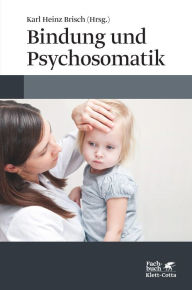 Title: Bindung und Psychosomatik, Author: Karl Heinz Brisch