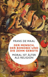 Title: Der Mensch, der Bonobo und die Zehn Gebote: Moral ist älter als Religion, Author: Frans de Waal