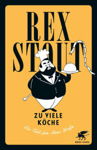 Title: Zu viele Köche: Ein Fall für Nero Wolfe, Author: Rex Stout