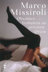 Title: Obszönes Verhalten an privaten Orten: Roman, Author: Marco Missiroli