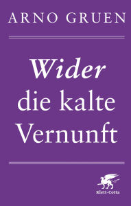 Title: Wider die kalte Vernunft, Author: Arno Gruen