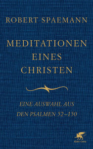 Title: Meditationen eines Christen: Eine Auswahl aus den Psalmen 52-150, Author: Robert Spaemann