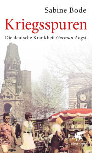 Title: Kriegsspuren: Die deutsche Krankheit German Angst, Author: Sabine Bode