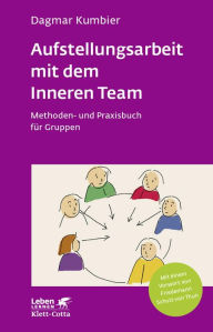 Title: Aufstellungsarbeit mit dem Inneren Team: Methoden- und Praxisbuch für Gruppen, Author: Dagmar Kumbier