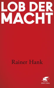 Title: Lob der Macht, Author: Rainer Hank