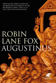 Title: Augustinus: Bekenntnisse und Bekehrungen im Leben eines antiken Menschen, Author: Robin Lane Fox
