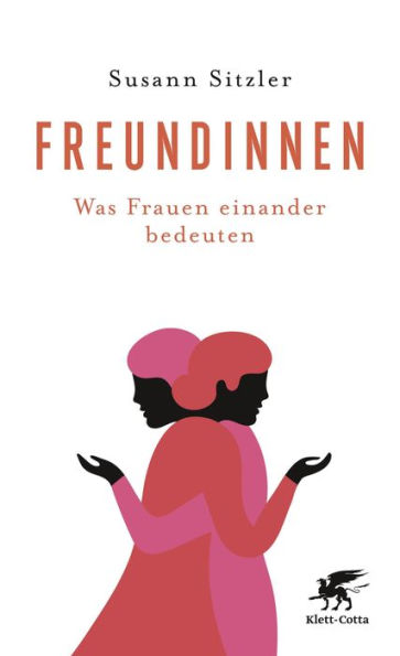 Freundinnen: Was Frauen einander bedeuten