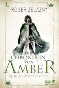 Title: Die neun Prinzen von Amber: Die Chroniken von Amber 1, Author: Roger Zelazny