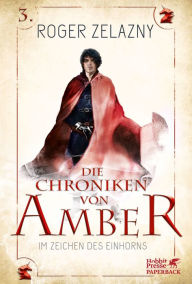 Title: Im Zeichen des Einhorns: Die Chroniken von Amber 3, Author: Roger Zelazny