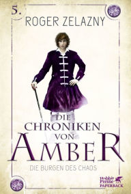 Title: Die Burgen des Chaos: Die Chroniken von Amber 5, Author: Roger Zelazny