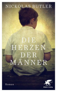 Title: Die Herzen der Männer: Roman, Author: Nickolas Butler