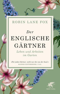 Title: Der englische Gärtner: Leben und Arbeiten im Garten, Author: Robin Lane Fox