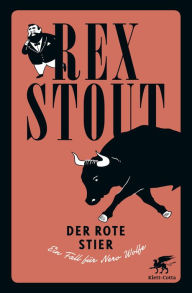 Title: Der rote Stier: Ein Fall für Nero Wolfe - Kriminalroman, Author: Rex Stout