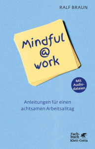 Title: Mindful@work: Anleitungen für einen achtsamen Arbeitsalltag - mit Hör-CD, Author: Ralf Braun