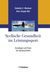 Title: Seelische Gesundheit im Leistungssport: Grundlagen und Praxis der Sportpsychiatrie, Author: Valentin Z. Markser