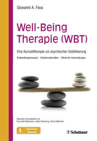 Title: Well-Being Therapie (WBT): Eine Kurzzeittherapie zur psychischen Stabilisierung. Behandlungsmanual - Arbeitsmaterialien - Klinische Anwendungen. Mit Downloadmaterialien, Author: Giovanni A. Fava