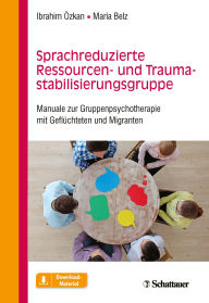 Title: Sprachreduzierte Ressourcen- und Traumastabilisierungsgruppe: Manuale zur Gruppenpsychotherapie mit Geflüchteten und Migranten, Author: Ibrahim Özkan