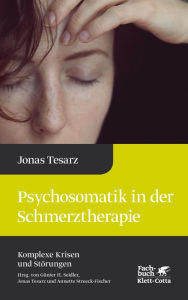 Title: Psychosomatik in der Schmerztherapie (Komplexe Krisen und Störungen, Bd. 1), Author: Jonas Tesarz