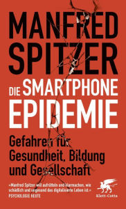 Title: Die Smartphone-Epidemie: Gefahren für Gesundheit, Bildung und Gesellschaft, Author: Manfred Spitzer