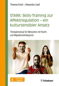 Title: STARK: Skills-Training zur Affektregulation - ein kultursensibler Ansatz: Therapiemanual für Menschen mit Flucht- und Migrationshintergrund, Author: Theresa Koch