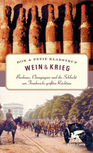 Title: Wein & Krieg: Bordeaux, Champagner und die Schlacht um Frankreichs größten Reichtum, Author: Don Kladstrup