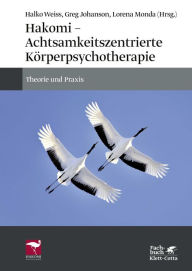 Title: Hakomi - Achtsamkeitszentrierte Körperpsychotherapie: Theorie und Praxis, Author: Halko Weiss