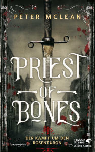 Title: Priest of Bones: Der Kampf um den Rosenthron 1, Author: Peter McLean