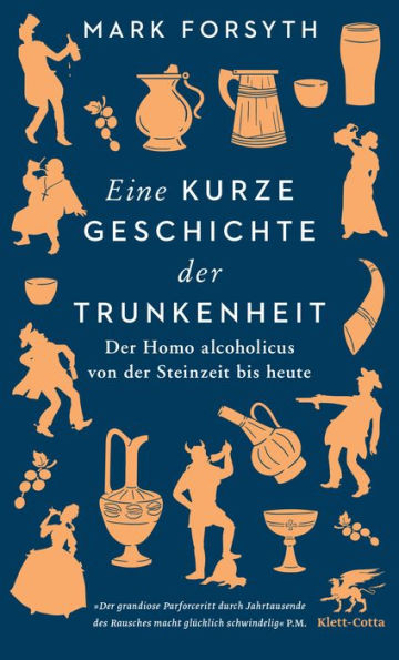 Eine kurze Geschichte der Trunkenheit: Der Homo alcoholicus von der Steinzeit bis heute