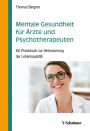 Mentale Gesundheit für Ärzte und Psychotherapeuten: Ein Praxisbuch zur Verbesserung der Lebensqualität