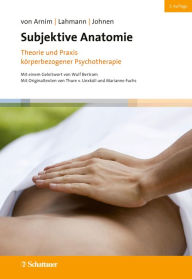 Title: Subjektive Anatomie, 3. Auflage: Theorie und Praxis körperbezogener Psychotherapie, Author: Angela von Arnim