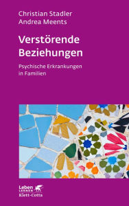 Title: Verstörende Beziehungen (Leben Lernen, Bd. 325): Psychische Erkrankungen in Familien, Author: Christian Stadler
