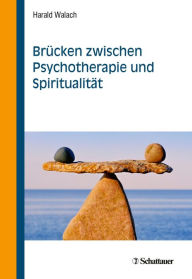 Title: Brücken zwischen Psychotherapie und Spiritualität, Author: Harald Walach