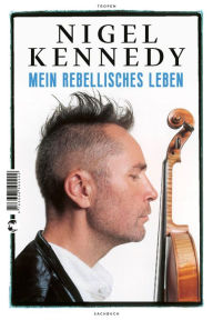 Title: Mein rebellisches Leben, Author: Nigel Kennedy