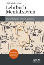Lehrbuch Mentalisieren (4.Aufl.): Psychotherapien wirksam gestalten