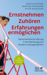 Title: Ernstnehmen - Zuhören - Erfahrungen ermöglichen: Personzentrierte Haltung in der Betreuung von Kindern und Jugendlichen, Author: Marlis Pörtner