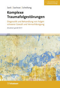 Title: Komplexe Traumafolgestörungen, 2. Auflage: Diagnostik und Behandlung von Folgen schwerer Gewalt und Vernachlässigung, Author: Martin Sack
