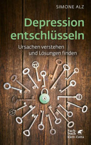 Title: Depression entschlüsseln: Ursachen verstehen und Lösungen finden, Author: Simone Alz