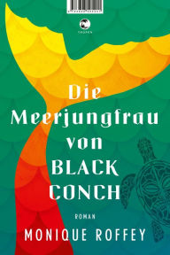 Title: Die Meerjungfrau von Black Conch: Roman, Author: Monique Roffey