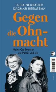 Title: Gegen die Ohnmacht: Meine Großmutter, die Politik und ich, Author: Luisa Neubauer