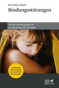 Title: Bindungsstörungen: Von der Bindungstheorie zur Beratung und Therapie, Author: Karl Heinz Brisch