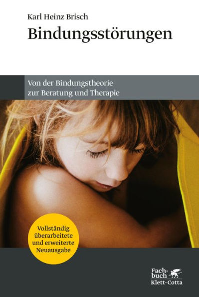 Bindungsstörungen: Von der Bindungstheorie zur Beratung und Therapie