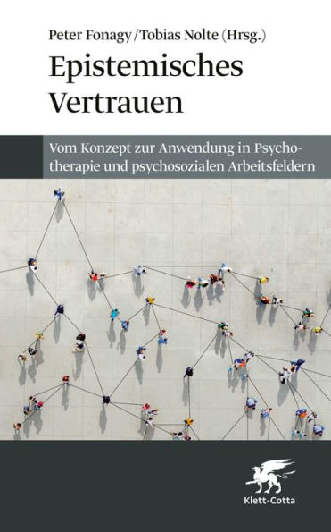 Epistemisches Vertrauen: Vom Konzept zur Anwendung in Psychotherapie und psychosozialen Arbeitsfeldern