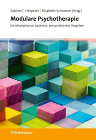Title: Modulare Psychotherapie: Ein Mechanismus-basiertes, personalisiertes Vorgehen, Author: Sabine C. Herpertz