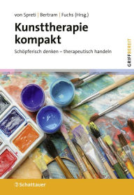 Title: Kunsttherapie kompakt: Schöpferisch denken - therapeutisch handeln, Author: Flora Spreti