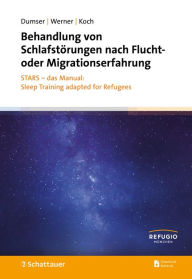 Title: Behandlung von Schlafstörungen nach Flucht- oder Migrationserfahrung: STARS - das Manual: Sleep Training adapted for Refugees, Author: Britta Dumser